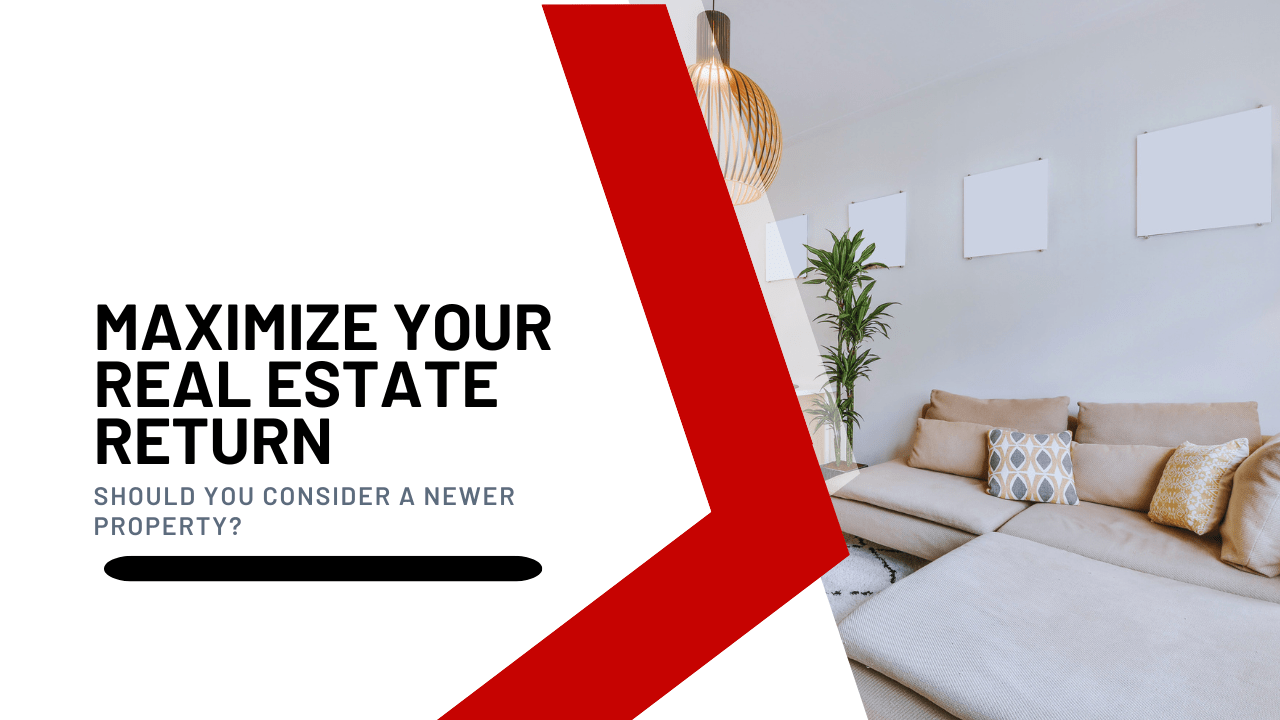 Maximize Your Real Estate Returns: Should You Consider a Newer Property?